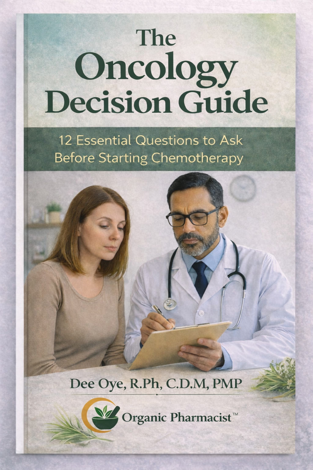 ONCOLOGY DECISION GUIDE: How to Understand Your Options & Ask the Right Questions